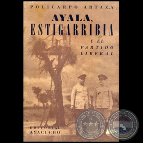  AYALA, ESTIGARRIBIA Y EL PARTIDO LIBERAL - Autor: POLICARPO ARTAZA - Ao 1946